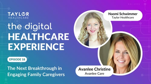 Featured image for article: The Digital Healthcare Experience - BONUS! The Next Breakthrough in Engaging Family Caregivers