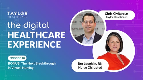 Featured image for article: The Digital Healthcare Experience - BONUS: The Next Breakthrough in Virtual Nursing