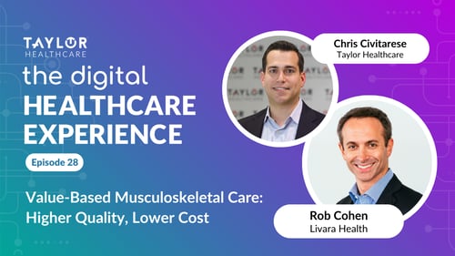 Featured image for article: The Digital Healthcare Experience - Value-Based Musculoskeletal Care: Higher Quality, Lower Cost - Episode 28